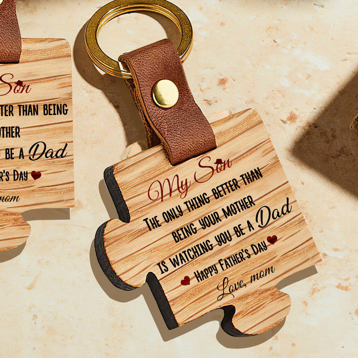 The Only Thing Better Than Being Your Mother Is Watching You Be A Dad - Gift For Son, Father's Day Gift - Wooden Puzzle Keychain
