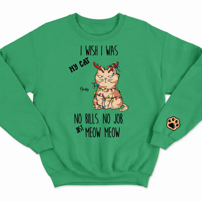 I Wish I Was My Cat, No Bills No Job Just Meow Meow - Personalized Sweatshirt - Christmas Gift For Cat Lovers