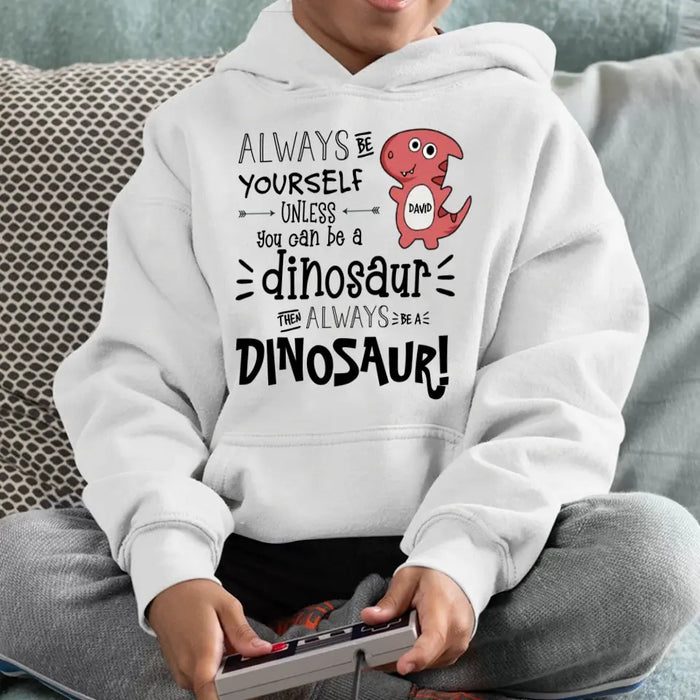 Always Be A Dinosaur - Personalized Youth Hoodie - Gift For Sons, Daughters