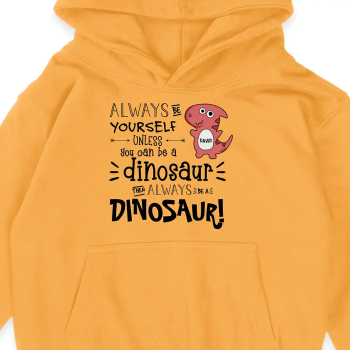 Always Be A Dinosaur - Personalized Youth Hoodie - Gift For Sons, Daughters