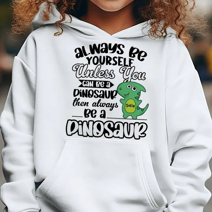 Always Be Yourself Unless You Can Be A Dinosaur - Personalized Youth Hoodie - Gift For Sons, Daughters