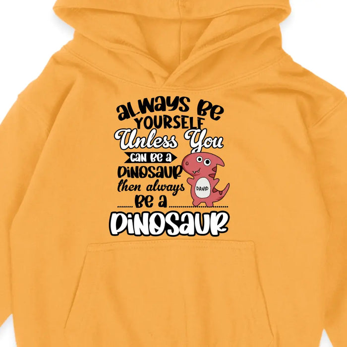 Always Be Yourself Unless You Can Be A Dinosaur - Personalized Youth Hoodie - Gift For Sons, Daughters