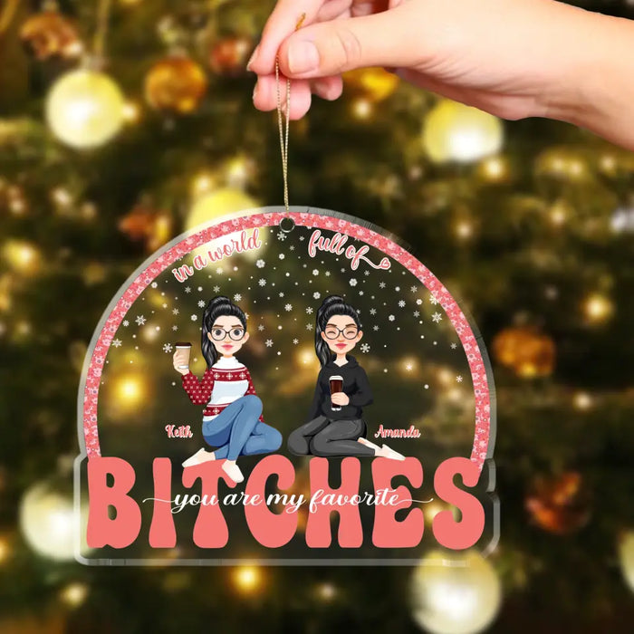 In A World Full Of Bitches, You're My Favorite - Personalized Shaped Acrylic Ornament - Christmas Gift For Besties, Friends