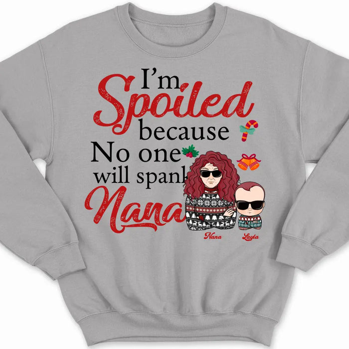I'm Spoiled Because No One Will Spank Nana - Personalized Sweatshirt - Christmas Gift For Grandkids copy