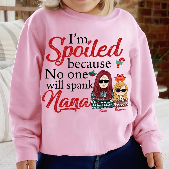 I'm Spoiled Because No One Will Spank Nana - Personalized Sweatshirt - Christmas Gift For Grandkids copy