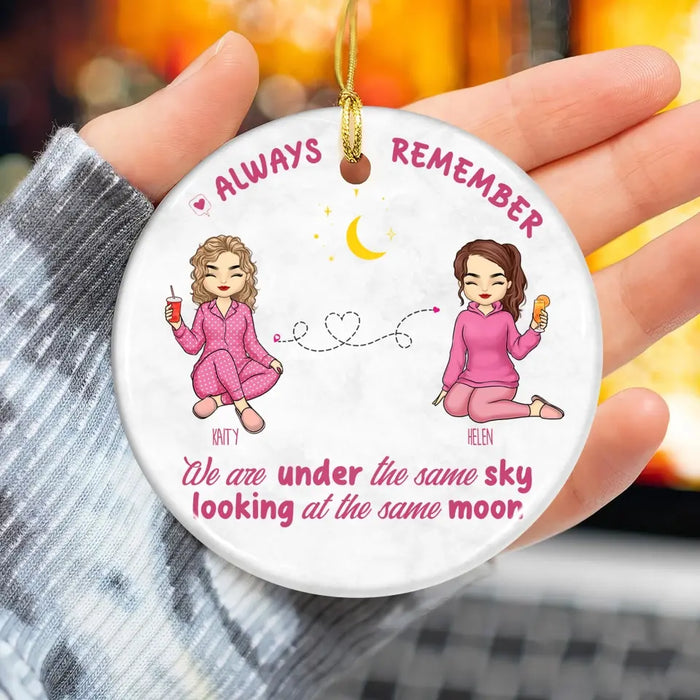 Always Remember, We Are Under The Same Sky, Looking At The Same Moon - Personalized Round Ceramic Ornament - Christmas Gift For Friends, Besties