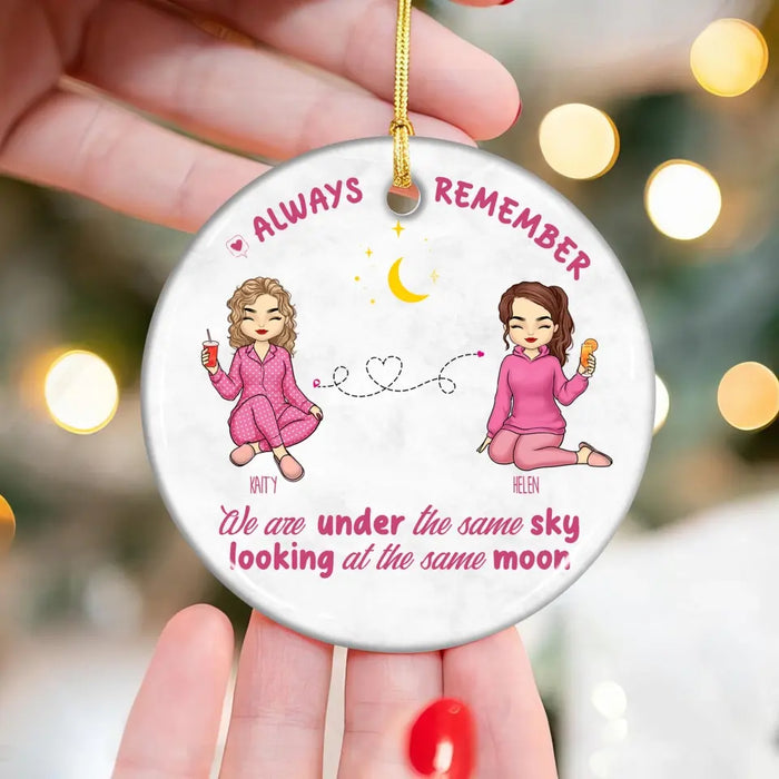 Always Remember, We Are Under The Same Sky, Looking At The Same Moon - Personalized Round Ceramic Ornament - Christmas Gift For Friends, Besties