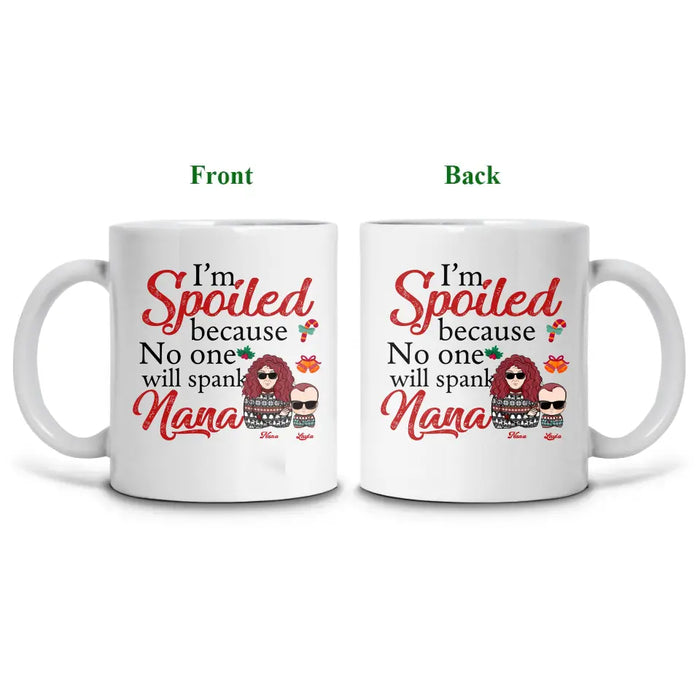 I'm Spoiled Because No One Will Spank Nana - Personalized Mug - Christmas Gift For Grandma & Grandkid