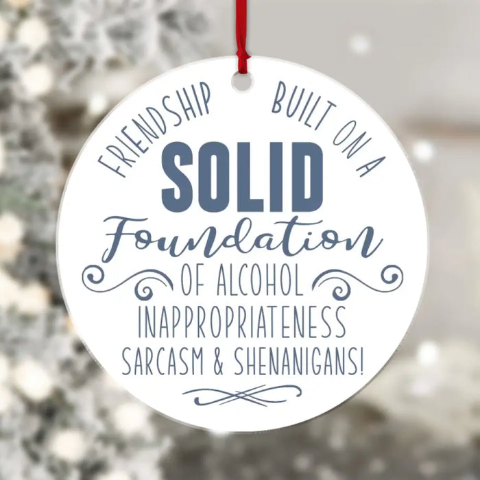 Friendship Built On A Solid Foundation Of Alcohol - Personalized 2-Sided Acrylic Ornament - Christmas Gift For Friends