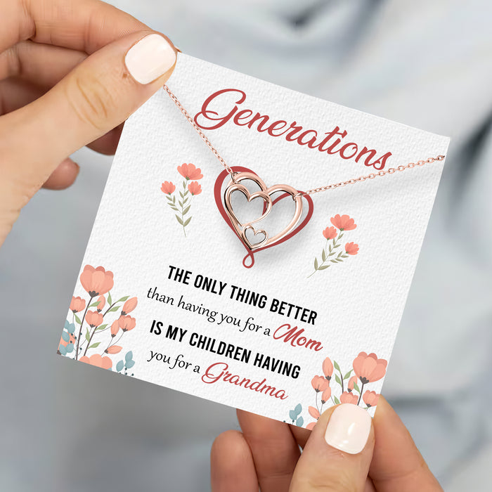 The Only Thing Better Than Having You For A Mom - Gift For Grandmother, Mother, Daughter, Mother's Day Gift - S925 Generation Hearts Necklace with Message Card