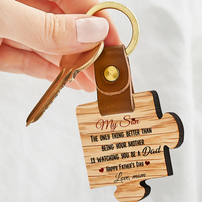 The Only Thing Better Than Being Your Mother Is Watching You Be A Dad - Gift For Son, Father's Day Gift - Wooden Puzzle Keychain