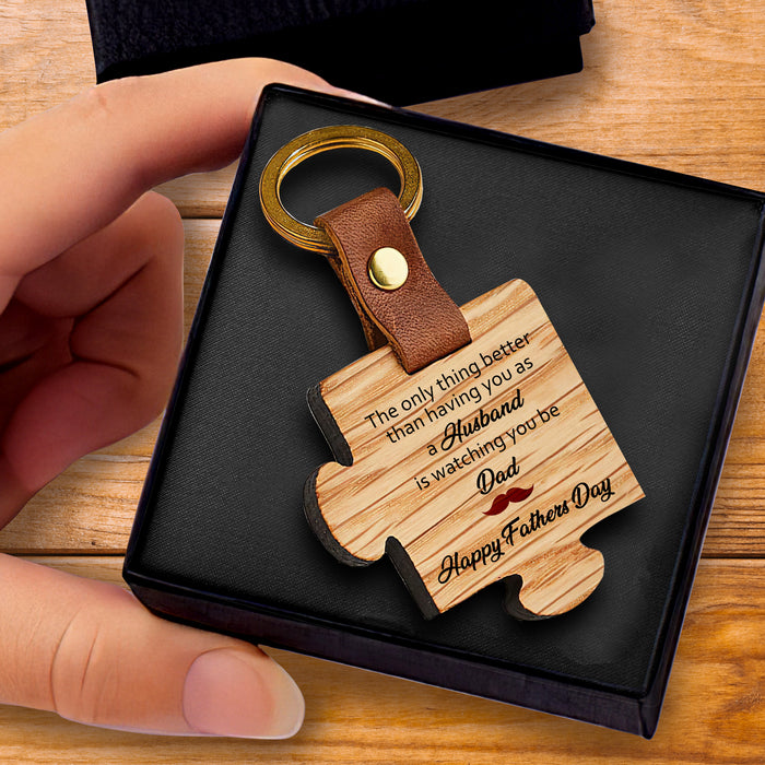 Better Than Having You As A Husband Is Watching You Be A Dad - Gift For Husband, Father's Day Gift - Wooden Puzzle Keychain