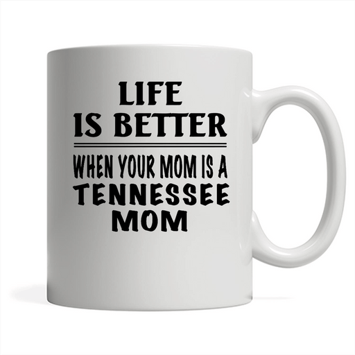Life Is Better When Your Mom Is A Tennessee Mom - Full-Wrap Coffee White Mug
