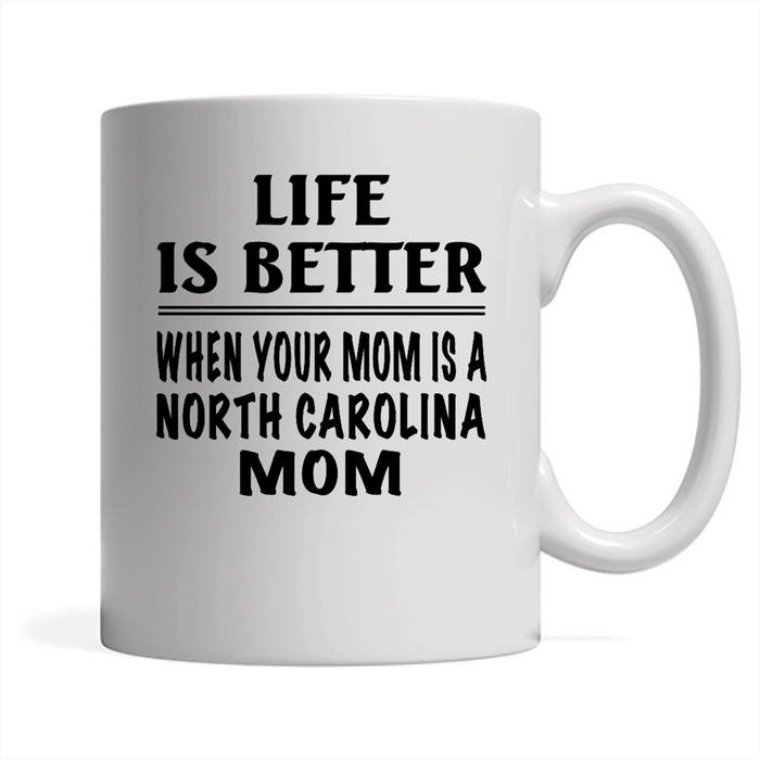 Life Is Better When Your Mom Is A North Carolina Mom - Full-Wrap Coffee White Mug