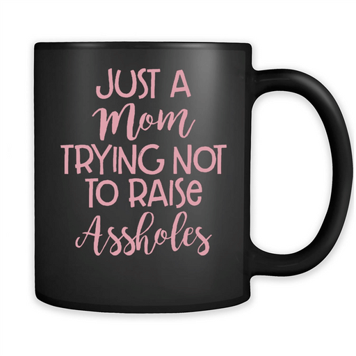 Just A Mom Trying Not To Raise - Full-Wrap Coffee Black Mug