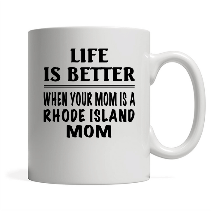 Life Is Better When Your Mom Is A Rhode Island Mom - Full-Wrap Coffee White Mug