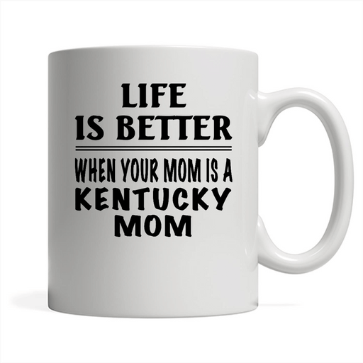Life Is Better When Your Mom Is A Kentucky Mom - Full-Wrap Coffee White Mug