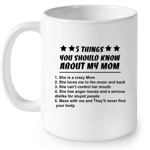 5 Things You Should Know About My Mom, She Is A Crazy Mom - Full-Wrap Coffee White Mug