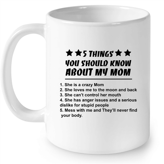 5 Things You Should Know About My Mom, She Is A Crazy Mom - Full-Wrap Coffee White Mug
