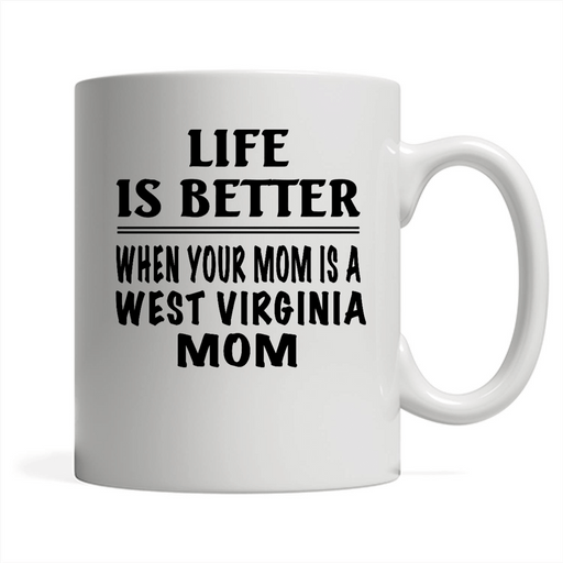 Life Is Better When Your Mom Is A West Virginia Mom - Full-Wrap Coffee White Mug