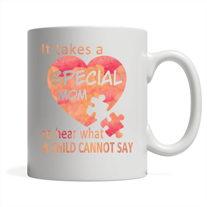 It Takes A Special Mom To Hear What A Child Cannot Say - Autism Mom - Full-Wrap Coffee White Mug