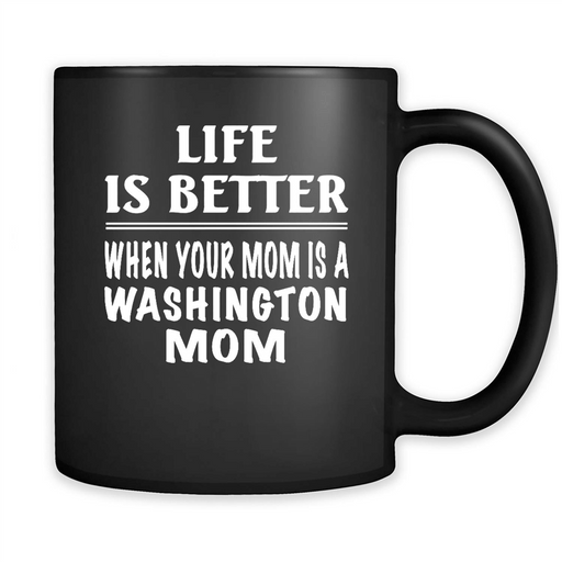 Life Is Better When Your Mom Is A Washington Mom - Full-Wrap Coffee Black Mug