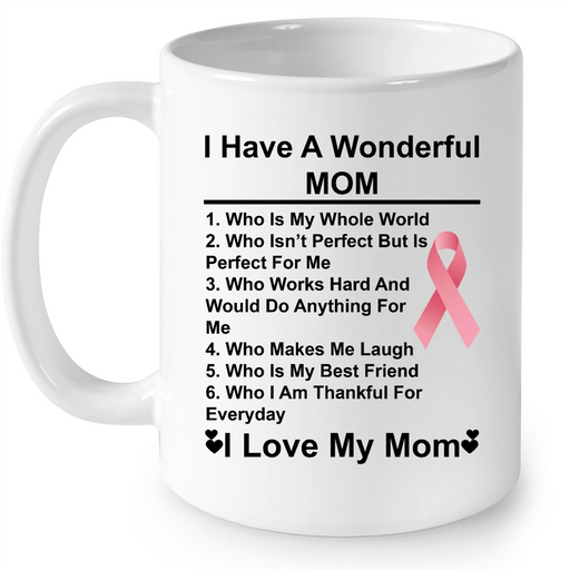 I Have A Wonderful Mom, Who Is My Hole World Perfect For Me I Love My Mom, Cancer Mom W - Full-Wrap Coffee White Mug
