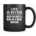 Life Is Better When Your Mom Is A Maine Mom - Full-Wrap Coffee Black Mug