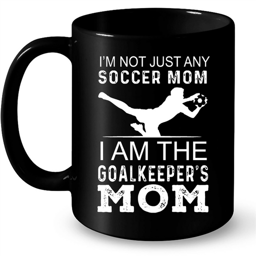 I'm Not Just Any Soccer Mom I Am The Goalkeeper's Mom - Full-Wrap Coffee Black Mug