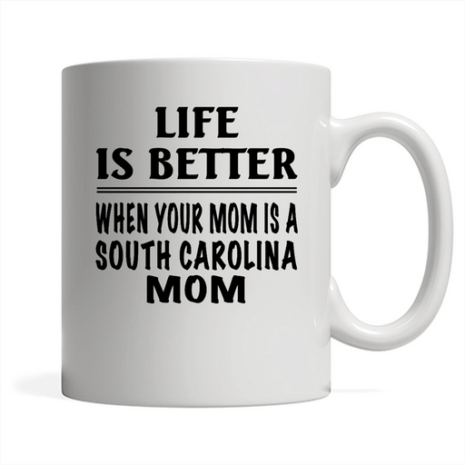 Life Is Better When Your Mom Is A South Carolina Mom - Full-Wrap Coffee White Mug