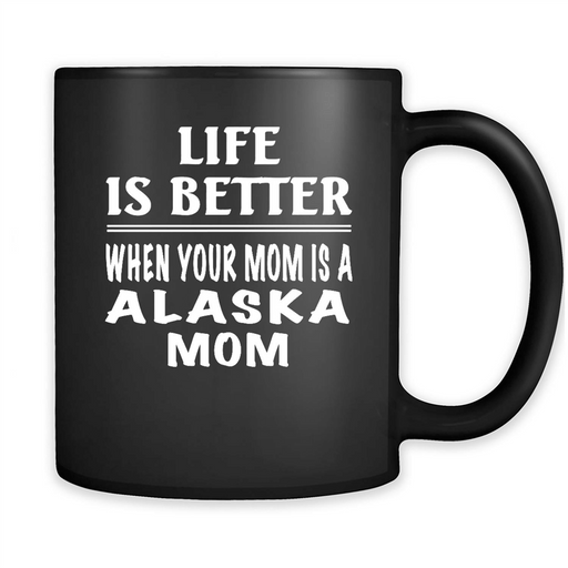 Life Is Better When Your Mom Is A Alaska Mom - Full-Wrap Coffee Black Mug