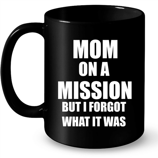 Mom On A Mission But I Forgot What It Was - Full-Wrap Coffee Black Mug