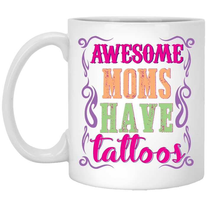 “Awesome Moms Have Tattoos” Perfect Tattooed Mom Coffee Mug,Anniversary, Birthday, Thanksgiving, Women’s Day, Affordable, Positive Attitude, Inspirational Novelty 11oz Ceramic