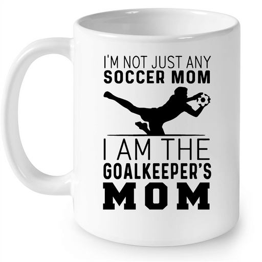 I'm Not Just Any Soccer Mom I Am The Goalkeeper`s Mom W - Full-Wrap Coffee White Mug