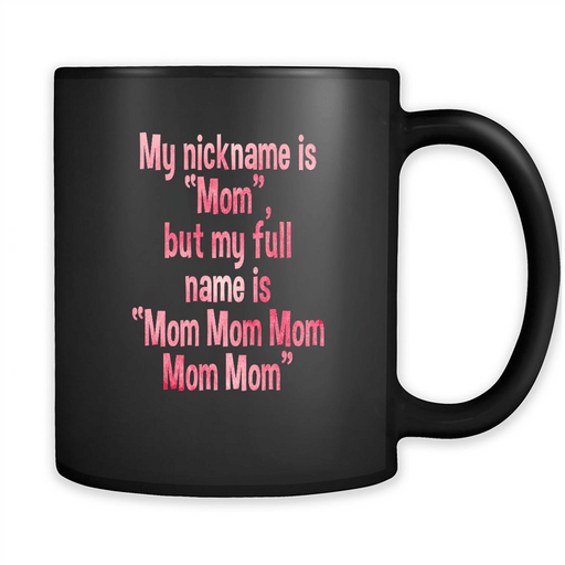 My Nickname Is Mom But My Full Name Is Mom Mom Mom B2 - Full-Wrap Coffee Black Mug