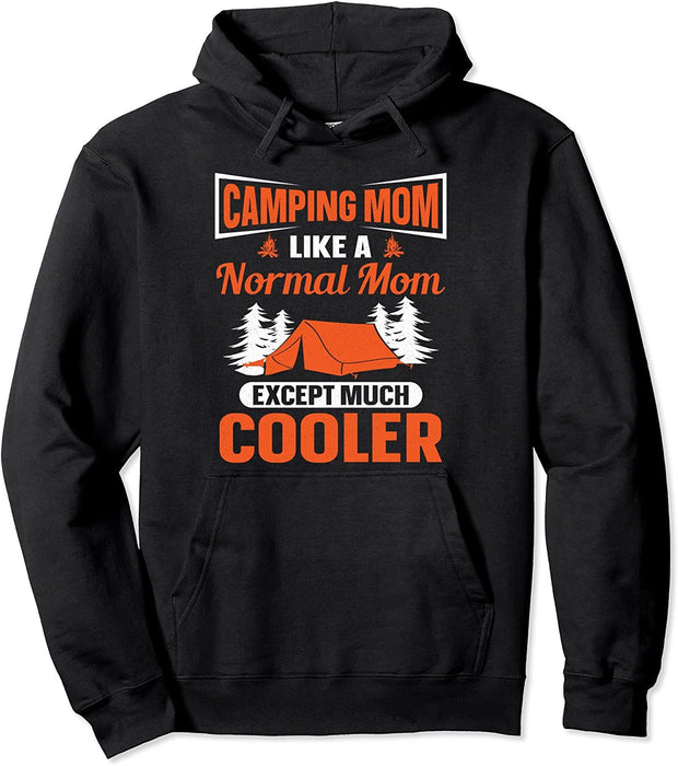 Camping Mom Like A Normal Mom Except Much Cooler Pullover Hoodie Sweatshirt Gift For Mom Mother's Day Gift Ideas