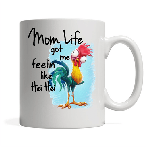 Mom Life, Got Me Feelin Like Hei Hei U mug - Full-Wrap Coffee White Mug