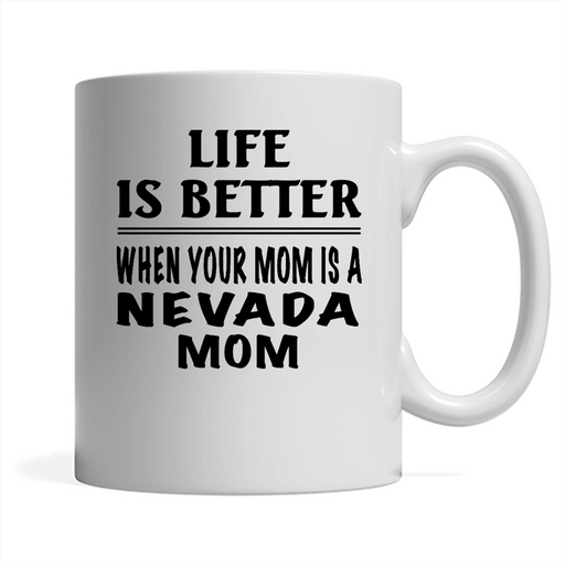 Life Is Better When Your Mom Is A Nevada Mom - Full-Wrap Coffee White Mug
