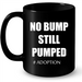 No Bump Still Pumped Adoption Mom - Full-Wrap Coffee Black Mug