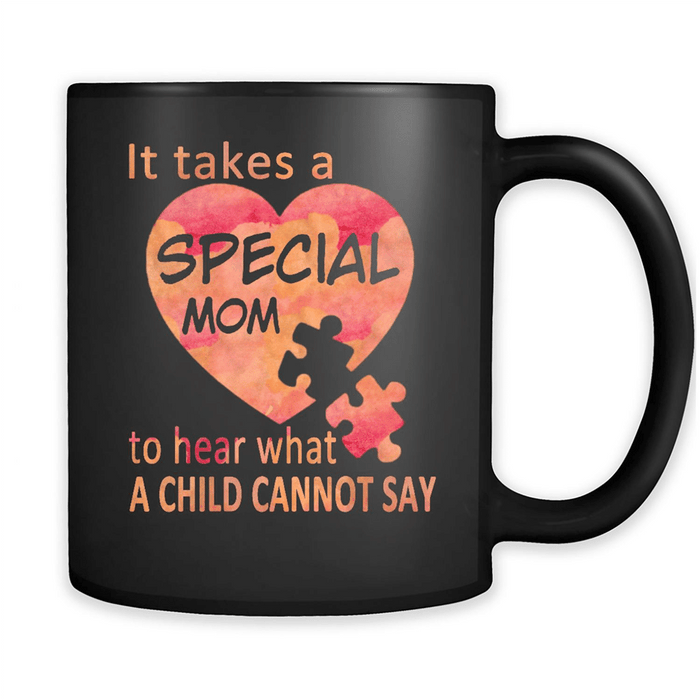 It Takes A Special Mom To Hear What A Child Cannot Say - Autism Mom - Full-Wrap Coffee Black Mug