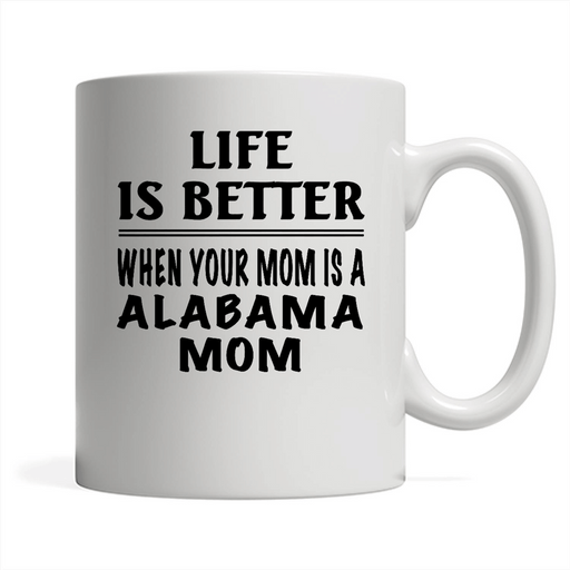 Life Is Better When Your Mom Is A Alabama Mom - Full-Wrap Coffee White Mug