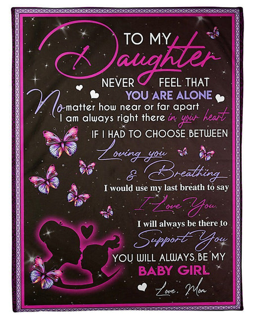 To My Daughter Never Feel That You're Alone My Baby Girl Love Mom Fleece Blanket