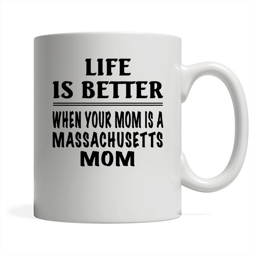 Life Is Better When Your Mom Is A Massachusetts Mom - Full-Wrap Coffee White Mug
