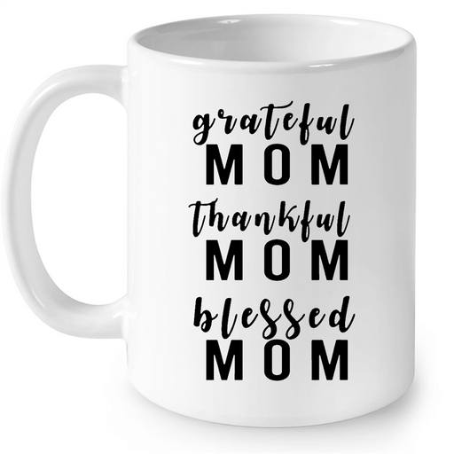 Grateful Mom Thankful Mom Blessed Mom, Mother's Day Gift - Full-Wrap Coffee White Mug