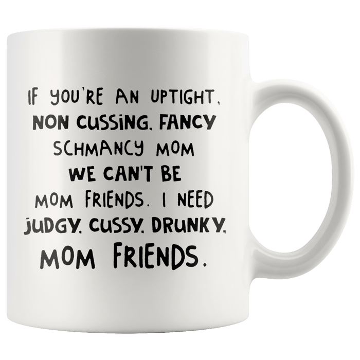 If You're An Uptight Non Cussing Fancy Schmancy Mom Mug TL 11oz