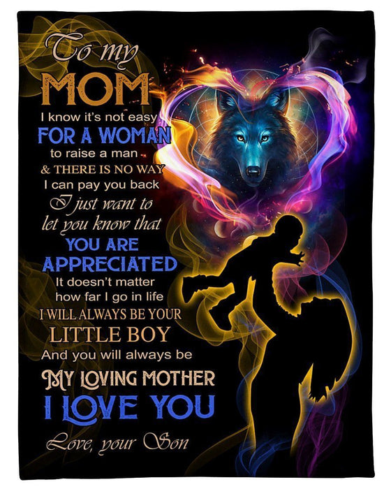 Mother Blanket - To My Mom I Know It's Not Easy For A Woman To Raise A Man I Will Always Be Your Little Boy Fleece Blanket