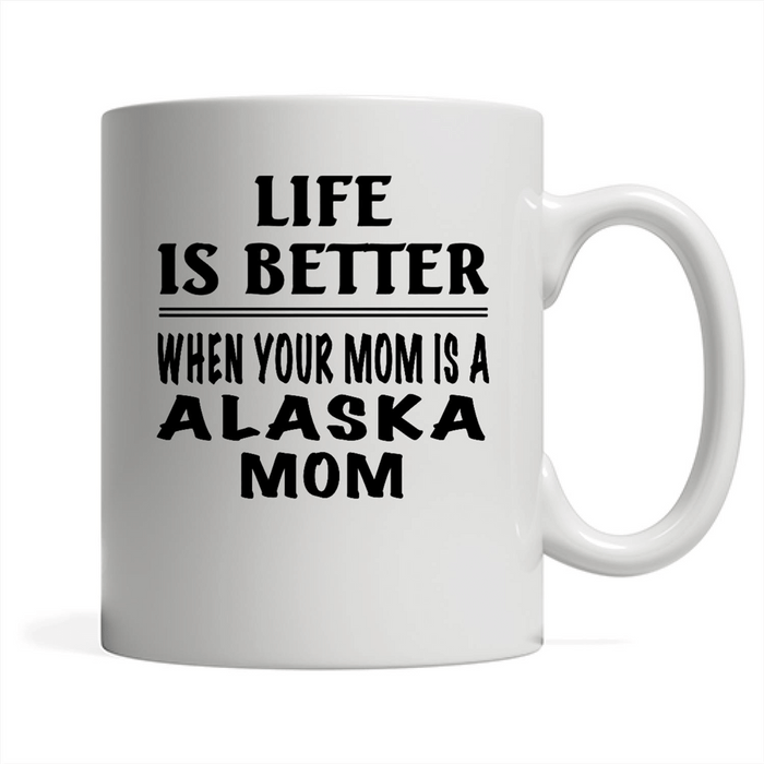 Life Is Better When Your Mom Is A Alaska Mom - Full-Wrap Coffee White Mug