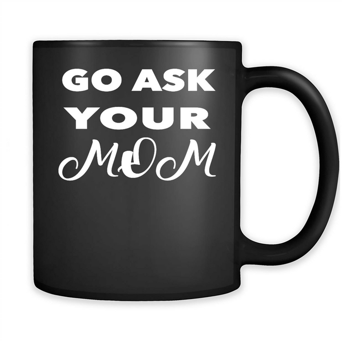 Go Ask Your Mom - Full-Wrap Coffee Black Mug