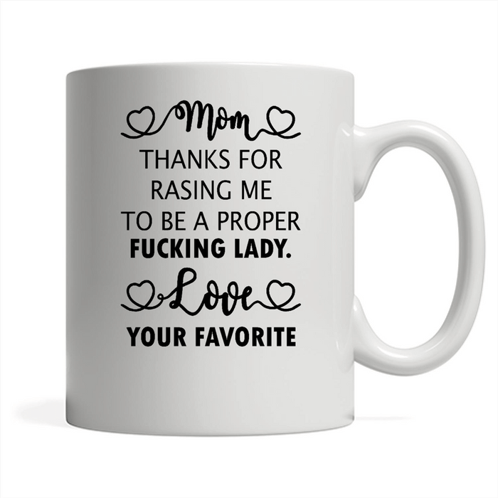 Mom Thanks For Raising Me To Be A Proper - Full-Wrap Coffee White Mug
