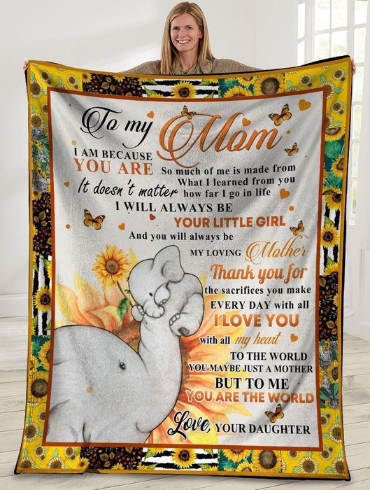 To My Mom I Am Because You Are Elephant Mom And Daughter Sunflower Fleece Blanket Gift For Mom Mother's Day Gift Ideas